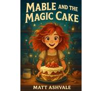 Mable and the Magic Cake: A Sprinkle of Adventure and a Dash of Wonder (Magical Mable)