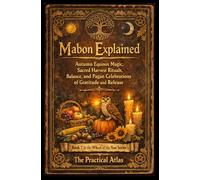Mabon Explained: Autumn Equinox Magic, Sacred Harvest Rituals, Balance, and Pagan Celebrations of Gratitude and Release (Half Hour Help Wheel of the Year Series)