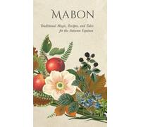 Mabon: Traditional Magic, Recipes, and Tales for the Autumn Equinox