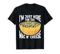 Mac And Cheese Macaroni I'm Just Here For The Mac N Cheese T-Shirt