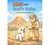 Mac and God’s Special Rules: A Christian Children’s Book About the Ten Commandments for Kids Ages 3-8 | Bible Story About Moses | Faith-Based Picture ... Obedience, and God’s Love (Faithful Paws)