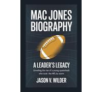 MAC JONES BIOGRAPHY: A Leader’s Legacy Unveiling The Rise Of A Young Quarterback Who Took The NFL By Storm