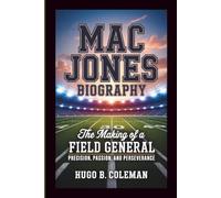 MAC JONES BIOGRAPHY: The Making of a Field General - Precision, Passion, and Perseverance
