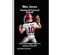 Mac Jones: Chasing the Future of Football: From small beginnings to a chance in the NFL