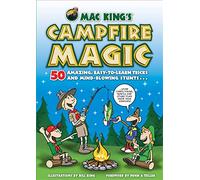 Mac King'S Campfire Magic: 50 Amazing, Easy-to-Learn Tricks and Mind-Blowing Stunts Using Cards, String, Pencils, and Other Stuff from Your Knapsack