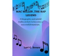 Mac Miller,the Rap Legend: A biography and Untold truths on how to become a successful musician.