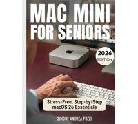Mac mini for Seniors - Stress-Free, Step-by-step macOS 26 Essentials - updated for 2026: Master the new macOS, Browse Safely, and Conquer Technology ... Tech Made Easy - Apple tech for Seniors)