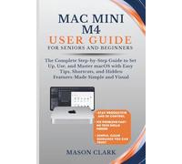 Mac Mini M4 User Guide for Seniors and Beginners: The Complete Step-by-Step Guide to Set Up, Use, and Master macOS with Easy Tips, Shortcuts, and ... AI, Gadgets, and Future Tech Simplified)