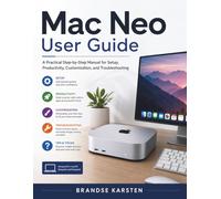 Mac Neo User Guide: A Practical Step-by-Step Manual for Setup, Productivity, Customization, and Troubleshooting
