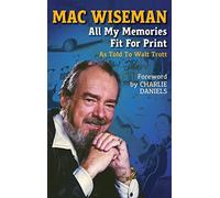 Mac Wiseman: All My Memories Fit For Print
