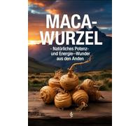 Maca-Wurzel: Natürliches Potenz- und Energie-Wunder aus den Anden: Superfood, Libido, Fruchtbarkeit, Hormonbalance, Vitalität, Energie, Heilpflanze, ... Inka-Kraftwurzel (Kraft aus der Natur)