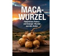 Maca-Wurzel: Natürliches Potenz- und Energie-Wunder aus den Anden: Superfood, Libido, Fruchtbarkeit, Hormonbalance, Vitalität, Energie, Heilpflanze, ... Inka-Kraftwurzel (Kraft aus der Natur)