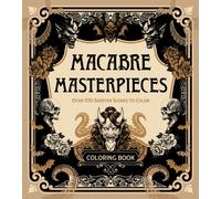Macabre Masterpieces : Over 100 Sinister Scenes to Color Coloring Book