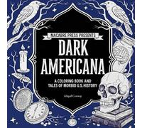 Macabre Press Presents: Dark Americana: A Coloring Book of the Creepy, Morbid, Macabre and True Crime Stories in American History