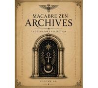 Macabre Zen Archives™: The Curator's Collection - Volume 001
