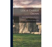 Macalister - Lebor Gabla renn The Book of the Taking of Ireland - N - X555z