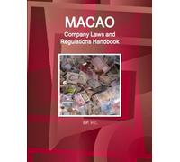 Macao Company Laws and Regulations Handbook - Practical Information and Basic Laws (World Law Business Library)