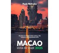 MACAO GUÍA DE VIAJE 2025: Descubra Las Vegas de Asia: casinos, vida nocturna y entretenimiento sin fin