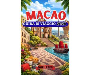 MACAO GUIDA DI VIAGGIO 2026: Una guida completa a Macao, l'esclusivo centro culturale e di intrattenimento della Cina