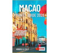 MACAO TRAVEL GUIDE 2026: Discover Authentic Cuisine, Cultural Treasures, Shopping Paradises, and Breathtaking Adventures Beyond the Usual Paths (Tour with Kimberly)