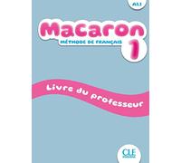 Macaron 1: Livre du professeur - A1.1: Guide pedagogique 1