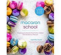 Macaron School, 9781645675020: Mastering the World’s Most Perfect Cookie with 50 Delicious Recipes