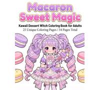 Macaron Sweet Magic: Kawaii Dessert Witch Coloring Book for Adults: 25 Unique Coloring Pages / 50 Pages Total (Sweet Magic Coloring Book Series)