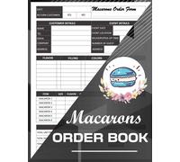 Macarons Order Book: Bakery Small Business Order Tracking Organizer Form For Direct Selling, Retail Store, Or Online Business (Bakery Business Planner)
