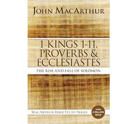 1 Kings 1 to 11, Proverbs, and Ecclesiastes: The Rise and Fall of Solomon (MacArthur Bible Studies)