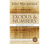 Exodus and Numbers: The Exodus from Egypt (MacArthur Bible Studies)