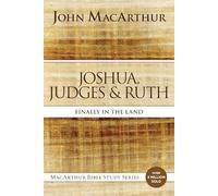 Joshua, Judges, and Ruth: Finally in the Land (MacArthur Bible Studies)