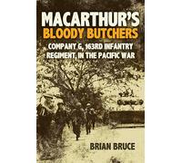 MacArthur's Bloody Butchers: Company G, 163rd Infantry Regiment, in the Pacific War