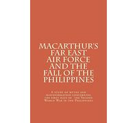 Macarthur's Far East Air Force and the Fall of the Philippines
