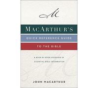MacArthur's Quick Reference Guide to the Bible: A Book-By-Book Overview of Essential Bible Information
