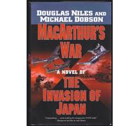 MacArthur's War: A Novel of the Invasion of Japan