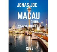 Macau, China Travel Guide 2026: Discover the Magic of Macau: From Historic Landmarks to Modern Attractions