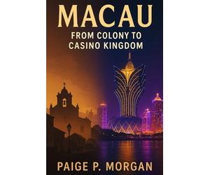Macau : From Colony to Casino Kingdom: The Evolution of Asia’s Gambling Powerhouse