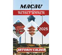 MACAU REISEFÜHRER 2025: Entdecken Sie die Fusion der Kulturen, historische Straßen und die Ecken von Macau