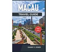 Macau Travel Guide 2025-2026: Discover the Heart of Asia, Top Attractions, Culture, and Cuisine