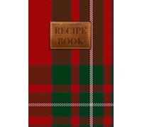 MacAulay of Ardincaple Tartan Recipe Book: A Scottish Clan Recipe Journal to Preserve Your Family's Culinary Traditions