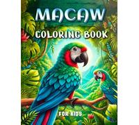 Macaw Coloring Book For Kids: Perfect Gift for Rainforest Scarlet Macaw Parrot Lovers - Adorable Macaws Coloring, Practice and Relax Activity Book - Beautiful Tropical Birds Kids Activity Book.