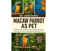 MACAW PARROT AS PET: Guide to Care, Commitment, and Companionship - Everything You Need to Know Before Bringing One Home