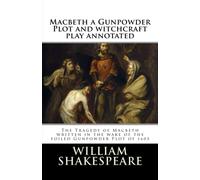 Macbeth a Gunpowder Plot witchcraft play annotated: The Tragedy of Macbeth written in the wake of the foiled Gunpowder Plot of 1605: Volume 2 (Shakespeare for study)