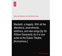 Macbeth; a tragedy. With all the alterations, amendments, additions, and new songs [by Sir William Davenant]. As it is now acted at the Dukes Theatre. [Anonymous.]