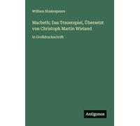 Macbeth; Das Trauerspiel, Übersetzt von Christoph Martin Wieland: in Großdruckschrift