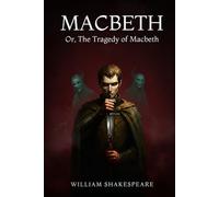 MACBETH: Or, The Tragedy of Macbeth