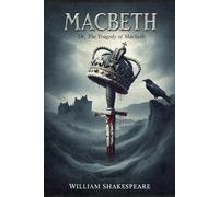 MACBETH: Or, The Tragedy of Macbeth