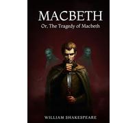 MACBETH: Or, The Tragedy of Macbeth