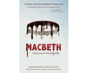 Macbeth Translated into Modern English: The most accurate line-by-line translation available, alongside original English, stage directions and historical notes