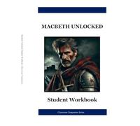 Macbeth Unlocked: Student Workbook: A Complete Shakespeare Study Guide for High School Students | Understanding Before Analysis | Classroom Companion Series